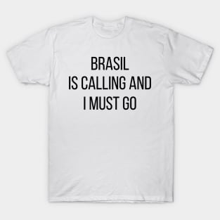 Brasil is calling and I must go T-Shirt